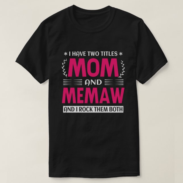 Camiseta Eu Tenho Dois Títulos Mãe E MEMAW E Eu Os Arogo. (Frente do Design)