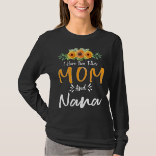 Camiseta Eu Tenho Dois Títulos Mãe E Nana Floral Avó Moth
