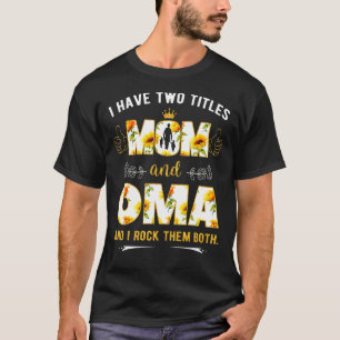 Camiseta Eu Tenho Dois Títulos Mãe E Oma E Eu Os Acerto