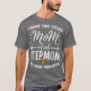 Camiseta Eu Tenho Dois Títulos Mãe E Stepma Engraçado Ste