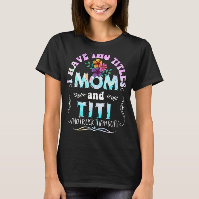 Camiseta Eu tenho dois títulos Mãe e Titi Tie Dye Mãe's D (Frente)