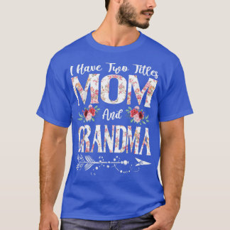 Camiseta Eu tenho dois títulos, mãe e vovó Flores, mãe.