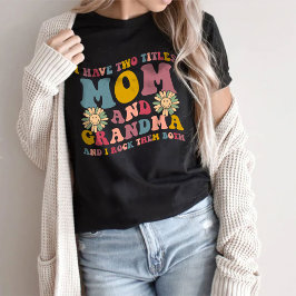 Camiseta Eu Tenho Dois Títulos Mãe E Vovó T-Shirt
