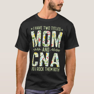 Camiseta Eu Tenho Dois Títulos Mãe & Enfermeira CNA Dia d