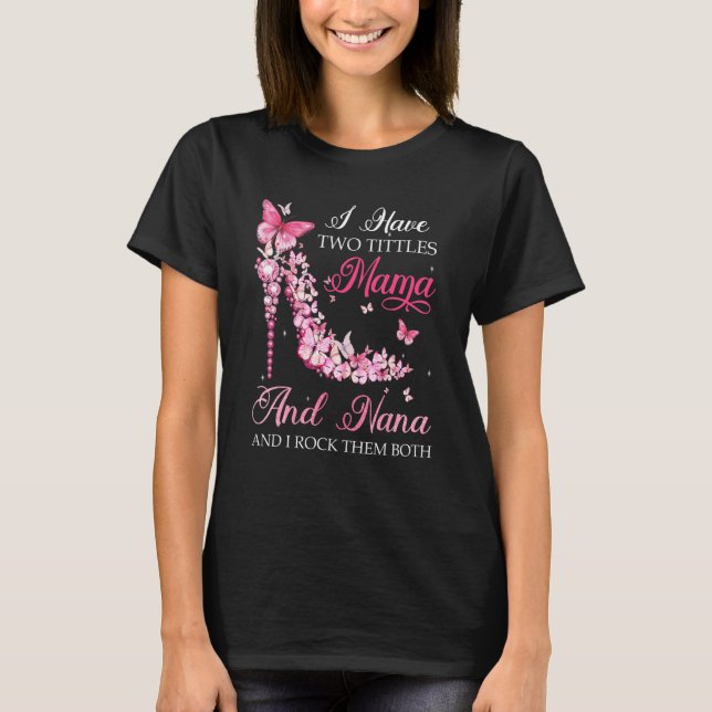 Camiseta Eu Tenho Dois Títulos Mama Nana High Heel Calçados (Frente)