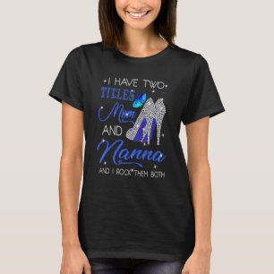 Camiseta Eu Tenho Dois Títulos Mamãe E Nanna E Eu Os Rogo.
