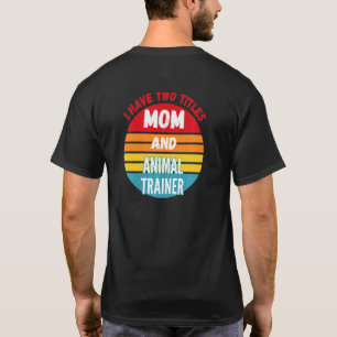 Camiseta Eu Tenho Dois Títulos Mamãe E Treinador De Animais