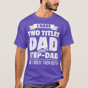 Camiseta Eu tenho dois títulos Pai e Pai passo-a-passo. 