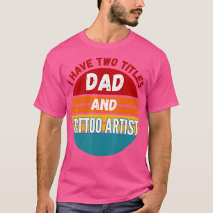 Camiseta Eu Tenho Dois Títulos Pai E Tatuador