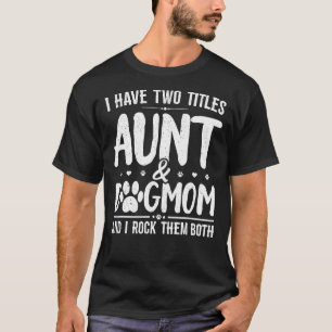 Camiseta Eu Tenho Dois Títulos Tia E Cachorro Mãe Cachorro