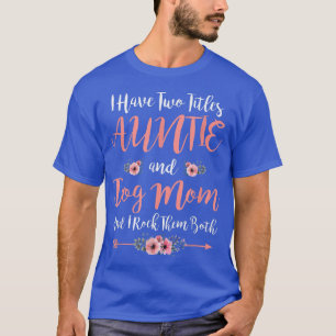 Camiseta Eu Tenho Dois Títulos Tia E Cachorro Mamãe Flor En