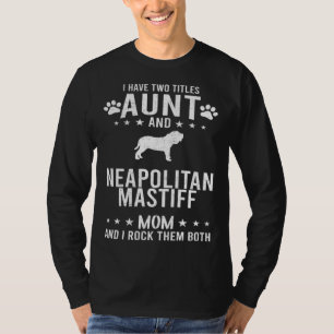 Camiseta Eu Tenho Dois Títulos Tia E Cadela Mastim Napolita