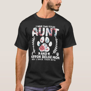 Camiseta Eu tenho dois títulos Tia e Griffon Belge Mãe