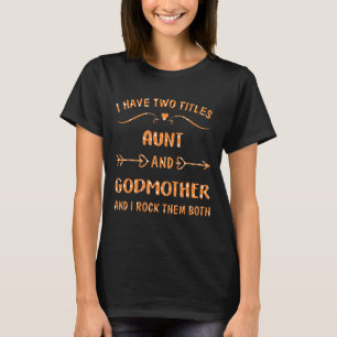 Camiseta Eu Tenho Dois Títulos Tia E Madrinha E Eu Rogo