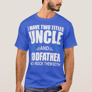 Camiseta Eu tenho duas coisas Tio e Padrinho Tio Gift