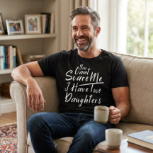 Camiseta Eu Tenho Duas Filhas Não Pode Me Assustar
