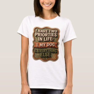 CAMISETA EU TENHO DUAS PRIORIDADES NA VIDA 1 MEU CÃO 2 TUDO