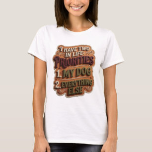 CAMISETA EU TENHO DUAS PRIORIDADES NA VIDA 1 MEU CÃO 2 TUDO