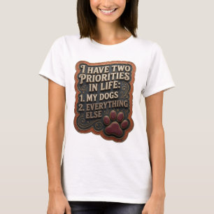 CAMISETA EU TENHO DUAS PRIORIDADES NA VIDA 1 MEUS CÃES 2 TU