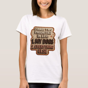 CAMISETA EU TENHO DUAS PRIORIDADES NA VIDA 1 MEUS CÃES 2 TU