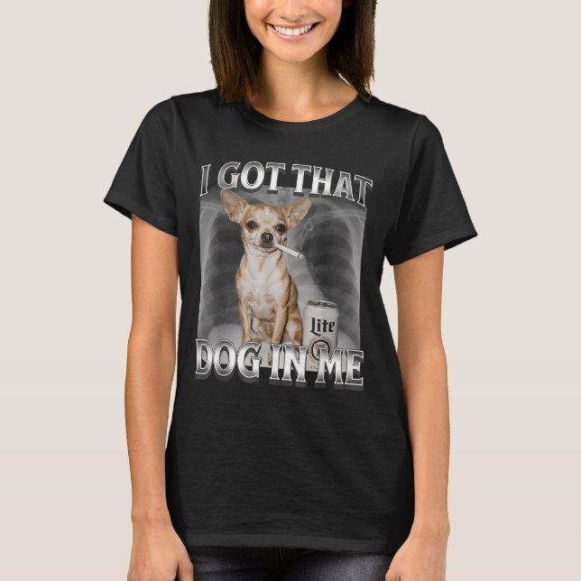 Camiseta Eu Tenho Esse Cachorro Em Mim Meme Engraçado de Ca (Frente)