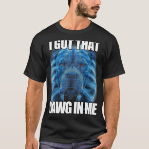 Camiseta Eu Tenho Esse Dawg Em Mim XRay Pitbull Memória Hum