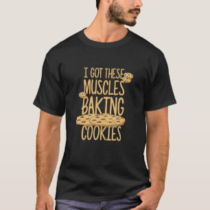 Camiseta Eu Tenho Estes Músculos Fazendo Cookies Ca