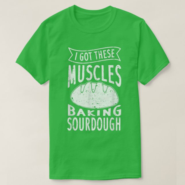 Camiseta Eu Tenho Estes Músculos Fazendo Sourdough Pão Engr (Frente do Design)