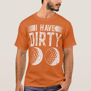 Camiseta Eu Tenho Gag De Golfe De Bolas Sujas