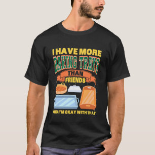 CAMISETA EU TENHO MAIS TABULEIROS DE FORNO DO QUE AMIGOS