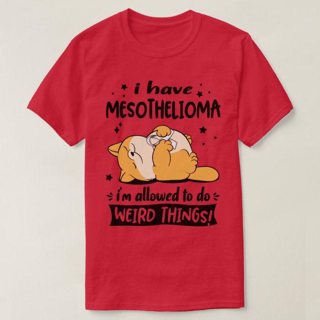 Camiseta Eu tenho mesotelioma eu posso fazer coisas estranh (Frente do Design)