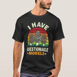 Camiseta Eu Tenho Morels Mogshroom Caça Morel Questionável