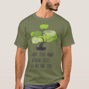 Camiseta Eu Tenho Muito Jardinagem Bonsai Trees
