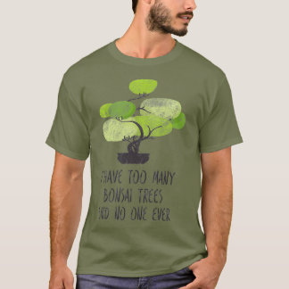 Camiseta Eu Tenho Muito Jardinagem Bonsai Trees