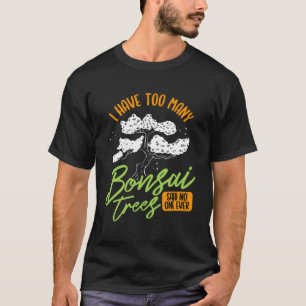 Camiseta Eu Tenho Muito Jardineiro De Árvore Bonsai Japane
