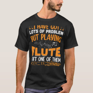 Camiseta Eu Tenho Muitos Problemas Com A Música Flutista Do