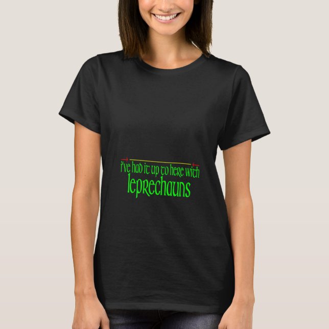 Camiseta Eu tenho-o até aqui com Leprechauns Ruas Engraçado (Frente)