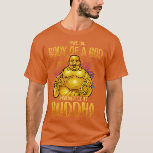 Camiseta Eu Tenho O Corpo De Um Deus Infelizmente Seu Buda
