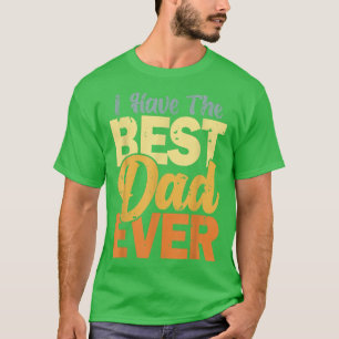 Camiseta Eu tenho o melhor Pai de sempre feliz melhor Pai