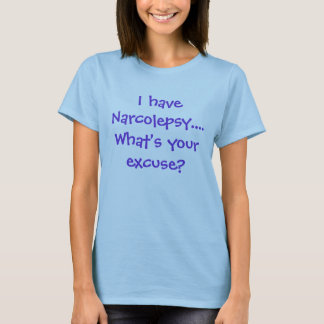Camiseta Eu tenho o Narcolepsy….Que é sua desculpa?