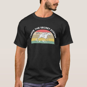 Camiseta Eu Tenho O Sistema Secreto De Corrida De Cavalo