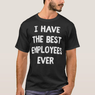 Camiseta Eu tenho os melhores empregados, o presente do che