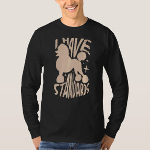 Camiseta Eu Tenho Padrões Para Um Poodle