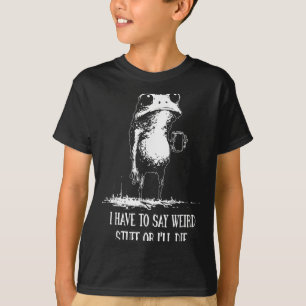 Camiseta Eu Tenho Que Dizer Coisas Estranhas Ou Eu Vou Morr