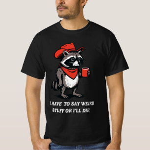 Camiseta Eu Tenho Que Dizer Coisas Estranhas Ou Vou Morrer