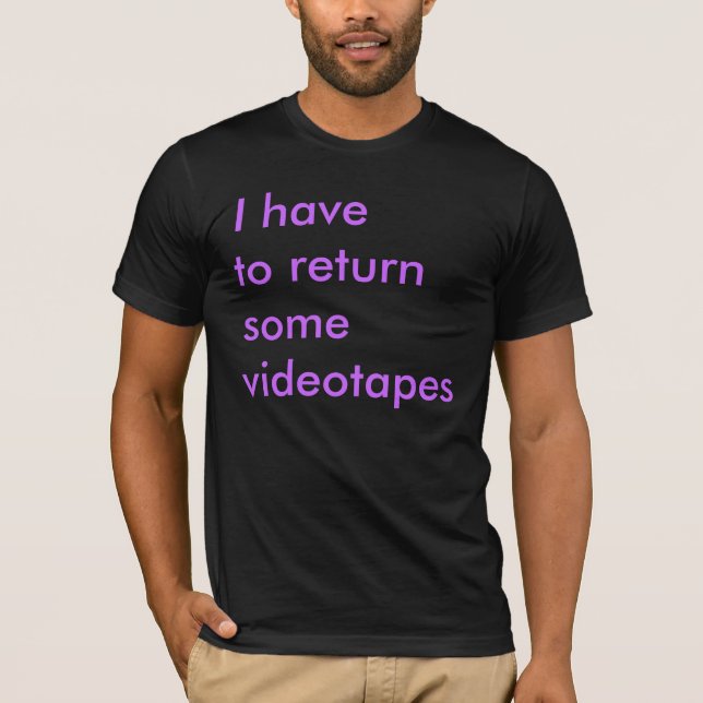 Camiseta Eu tenho que retornar alguns videotapes 2 (Frente)
