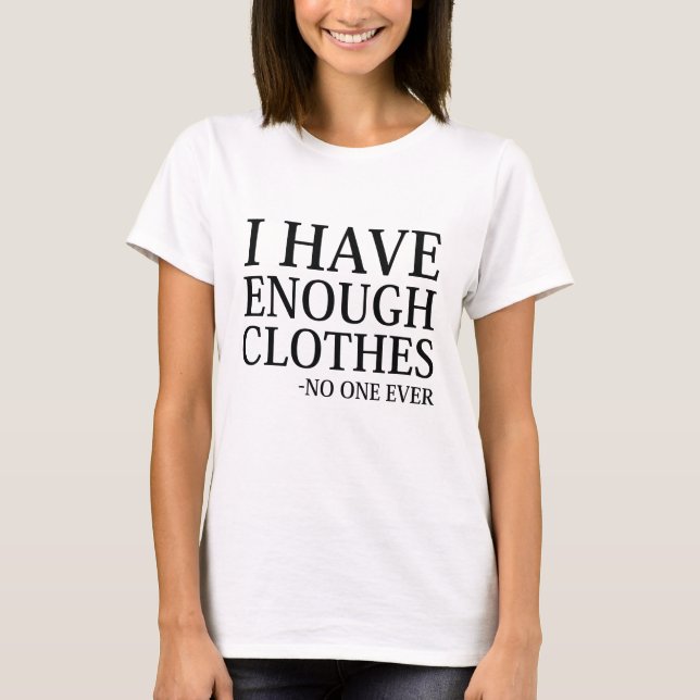 Camiseta Eu Tenho Roupas Suficientes (Frente)