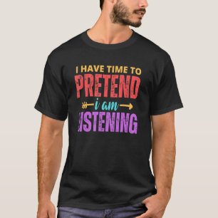 Camiseta Eu Tenho Tempo Para Fingir Que Estou Ouvindo Sarcá
