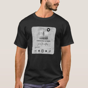 Camiseta Eu Tenho Tempo Para Ouvir Sua Vida É Importante Co