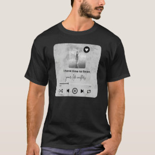 Camiseta Eu Tenho Tempo Para Ouvir Sua Vida É Importante Co